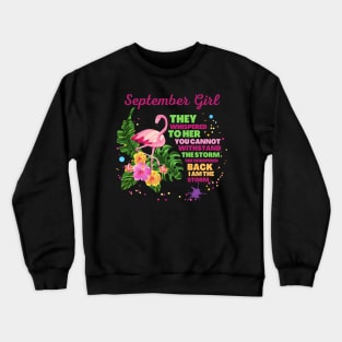 September girl They whispered to her you cannot withstand the storm she whispered back i am the storm Crewneck Sweatshirt